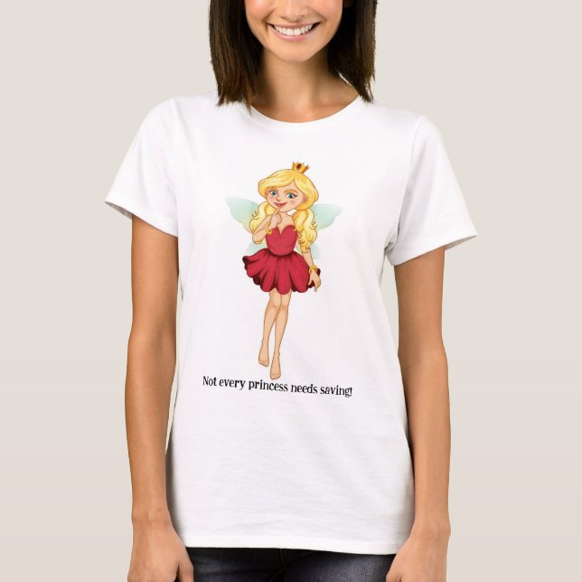 Not Every Princess Needs Saving - Tshirt (Front)
