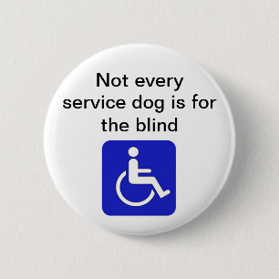 not every service dog is for the blind disabled 2 inch round button