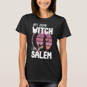 Not Every Witch Lives in Salem T-Shirt