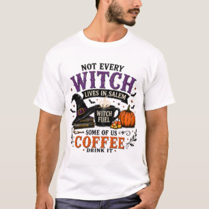 Not Every Witch Lives in Salem Witch Fuel T-Shirt