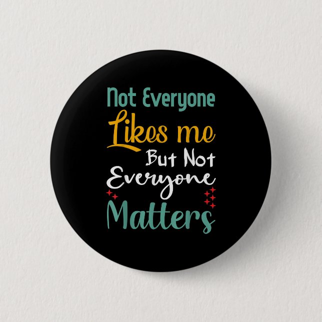 Not Everyone Likes Me Not Everyone S Funny Quote G 2 Inch Round Button (Front)