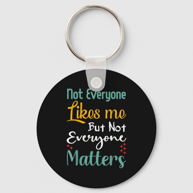 Not Everyone Likes Me Not Everyone S Funny Quote G Keychain (Front)