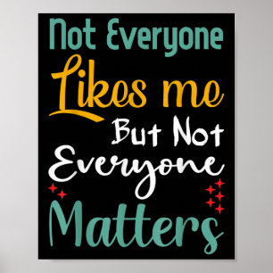 Not Everyone Likes Me Not Everyone S Funny Quote G Poster