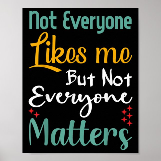 Not Everyone Likes Me Not Everyone S Funny Quote G Poster (Front)