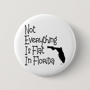 Not Everything In Florida Is Flat 2 Inch Round Button