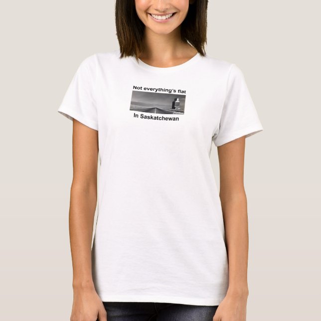 Not Everything's flat in Saskatchewan T-Shirt (Front)