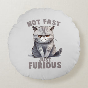 Not Fast, Just Furious – Grey Cat Humour Round Pillow