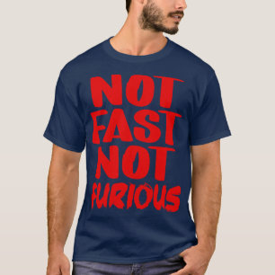 Not Fast Not Furious T-Shirt