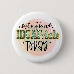 Not Feeling It Today - IDGAF - Funny Sarcastic 2 Inch Round Button