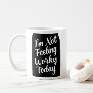 Not Feeling Very Worky Today lazzy Office Joke Coffee Mug