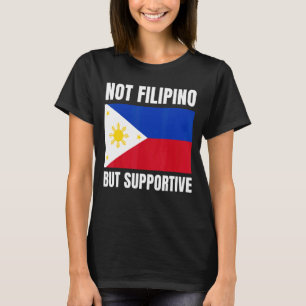 Not Filipino But Supportive Philippines Flag Suppo T-Shirt