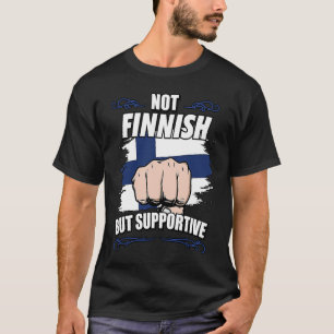 Not Finnish But Supportive Travel Tourist Finnish  T-Shirt