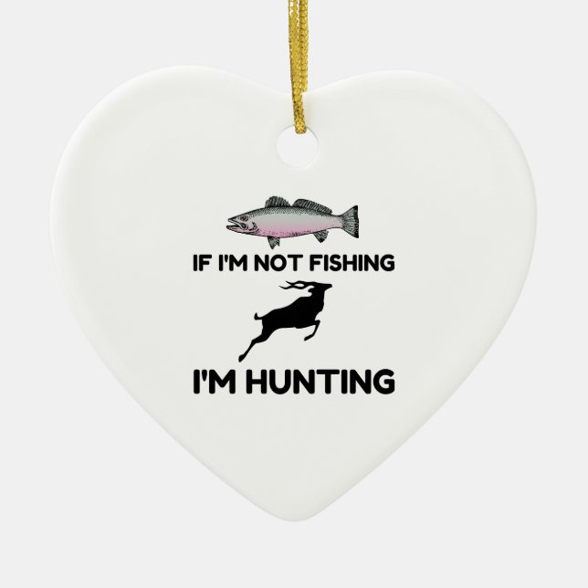 Not Fishing Then Hunting Ceramic Ornament (Front)