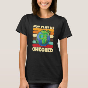 Not Flat We Checked Flat Earth Conspiracy Flat Ear T-Shirt