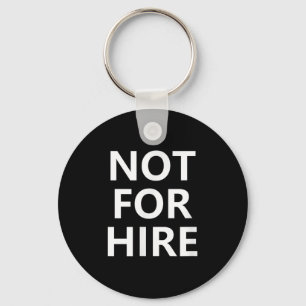 Not For Hire, Funny, Jokes, Sarcastic  Keychain