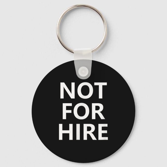 Not For Hire, Funny, Jokes, Sarcastic  Keychain (Front)