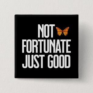 Not Fortunate Just Good Monarch Butterfly Quote 2 Inch Square Button