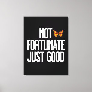 Not Fortunate Just Good Monarch Butterfly Quote Canvas Print