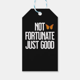 Not Fortunate Just Good Monarch Butterfly Quote Gift Tags