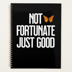 Not Fortunate Just Good Monarch Butterfly Quote Planner