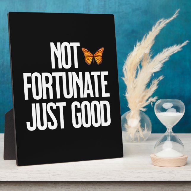 Not Fortunate Just Good Monarch Butterfly Quote Plaque (Side)