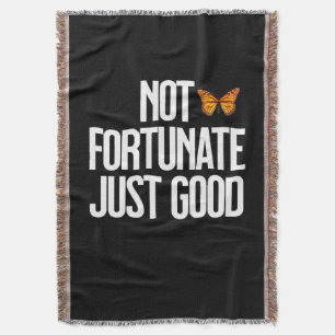 Not Fortunate Just Good Monarch Butterfly Quote Throw Blanket
