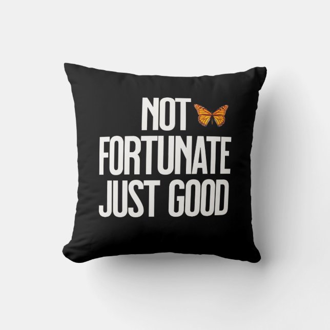 Not Fortunate Just Good Monarch Butterfly Quote Throw Pillow (Front)