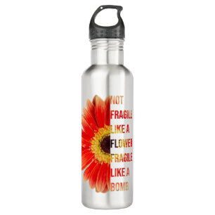 Not Fragile Like A Flower 710 Ml Water Bottle