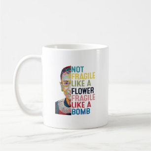 Not Fragile Like A Flower But A Bomb Ruth Ginsburg Coffee Mug