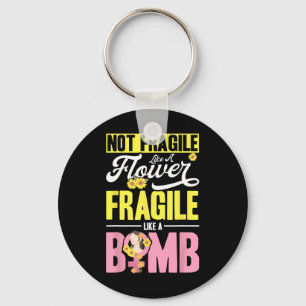 Not Fragile Like A Flower Fragile Like A Bomb 2 Keychain