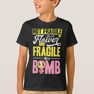 Not Fragile Like A Flower Fragile Like A Bomb 2 T-Shirt