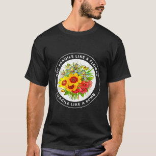 Not Fragile Like A Flower Fragile Like A Bomb Funn T-Shirt