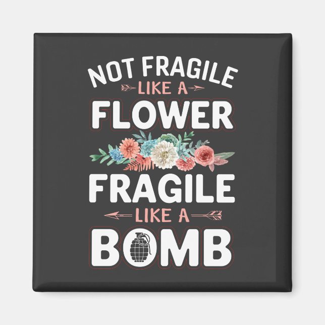 Not Fragile Like a Flower Fragile Like a Bomb RBG Magnet (Front)