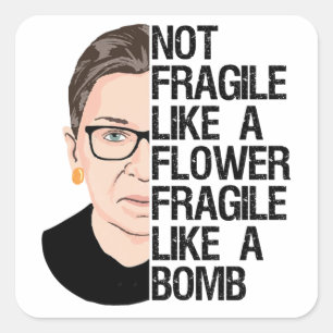 Not Fragile Like a Flower Fragile Like a Bomb Square Sticker