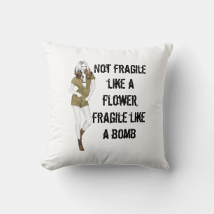 Not fragile like a flower, fragile like a bomb T-S Throw Pillow