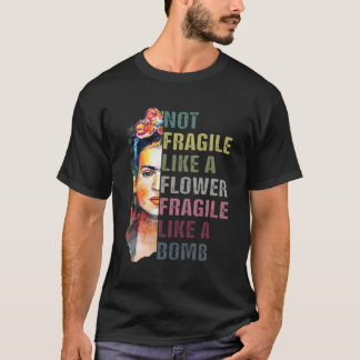 Not Fragile Like A Flower Frida Women Empowerment T-Shirt