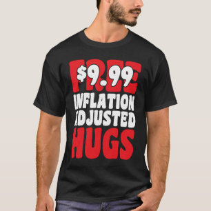 Not Free 9 99 Inflation Adjusted Hugs Valentines D T-Shirt