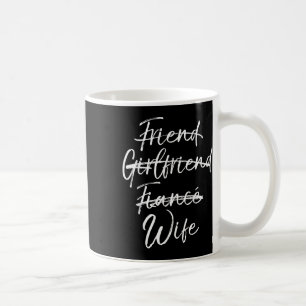 Not Friend Girlfriend Or Fiance Wife Shirt Wedding Coffee Mug