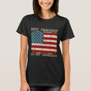 Not Friendly Do Not Approach Funny Sarcastic Quote T-Shirt
