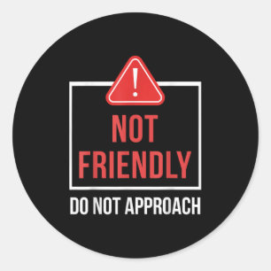 Not Friendly Do Not Approach Funny Sarcastic Sayin Classic Round Sticker