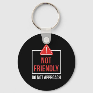 Not Friendly Do Not Approach Funny Sarcastic Sayin Keychain