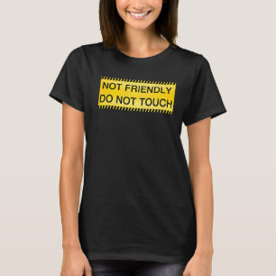 Not Friendly Do Not Touch Caution Tape Quote T-Shirt