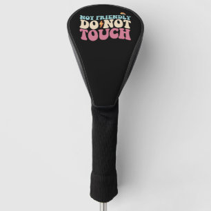 Not Friendly Do Not Touch Funny Introvert Golf Head Cover