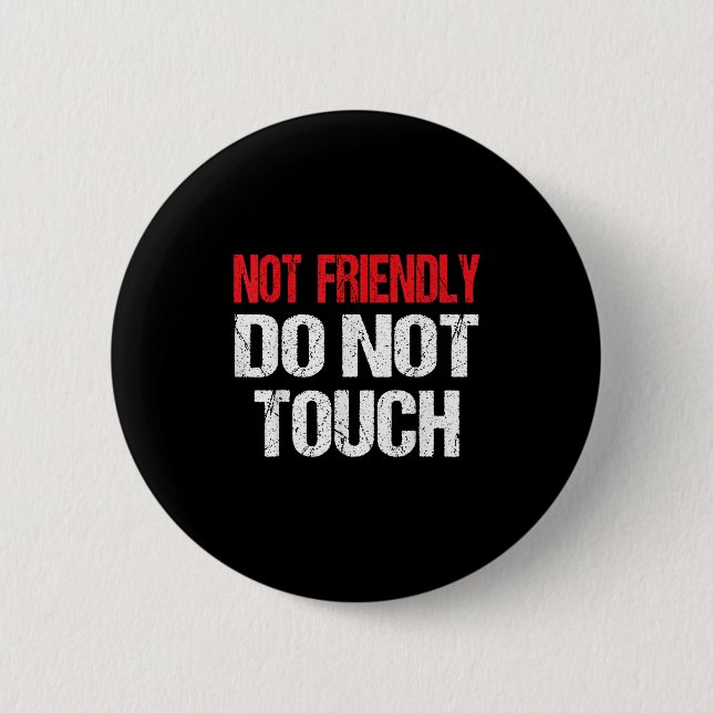 Not Friendly Do Not Touch Funny Sarcasm Quote  2 Inch Round Button (Front)