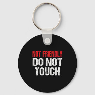 Not Friendly Do Not Touch Funny Sarcasm Quote  Keychain