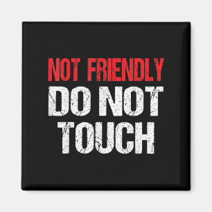 Not Friendly Do Not Touch Funny Sarcasm Quote Magnet