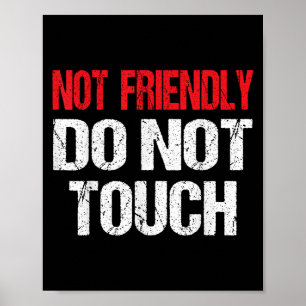 Not Friendly Do Not Touch Funny Sarcasm Quote Poster