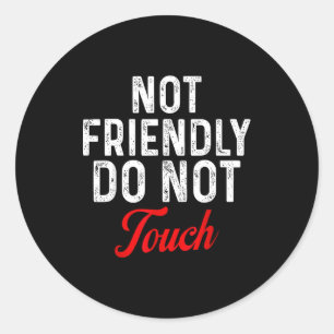 Not Friendly Do Not Touch Funny Sarcastic Quote _2 Classic Round Sticker