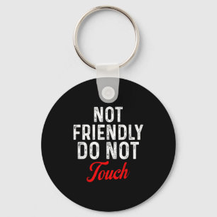 Not Friendly Do Not Touch Funny Sarcastic Quote _2 Keychain
