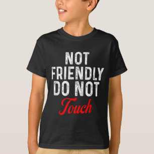 Not Friendly Do Not Touch Funny Sarcastic Quote _2 T-Shirt